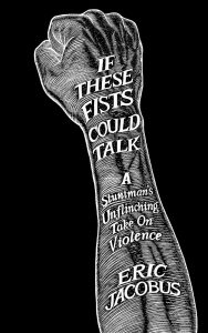 If These Fists Could Talk: A Stuntman’s Unflinching Take on Violence